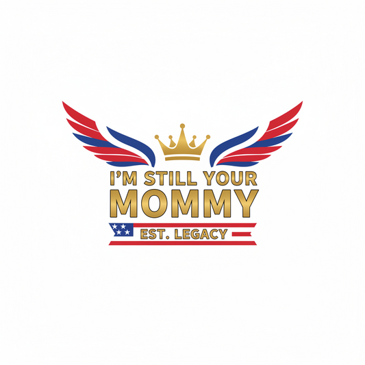 I'm Still Your Mommy - Est. Legacy T-Shirt