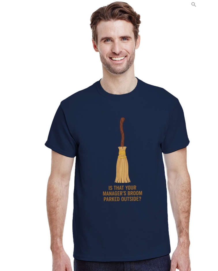 Is That Your Manager's Broom Parked Outside? Funny T-Shirt - Front view men's