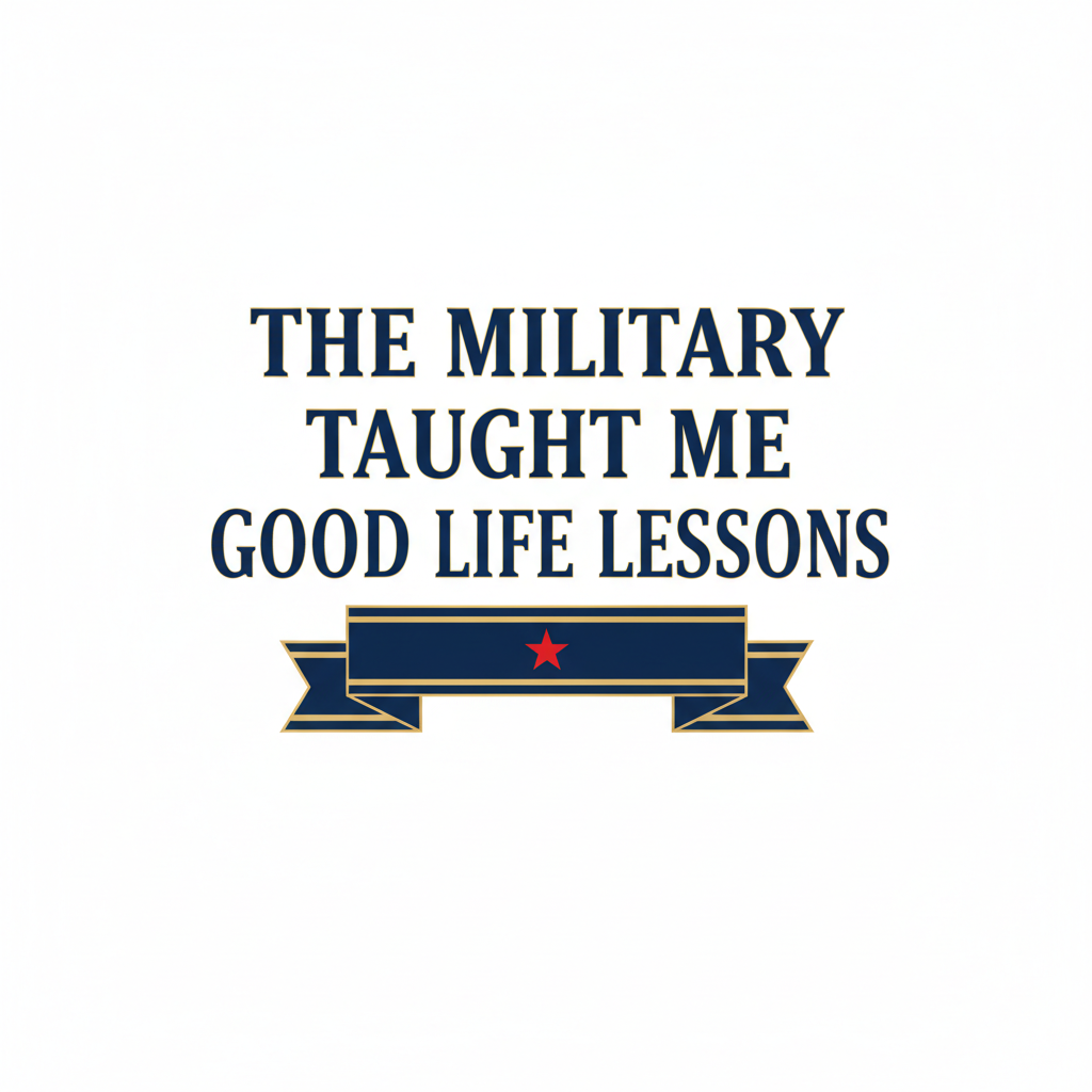 Text 'The Military Taught Me Good Life Lessons' with a banner graphic on a white background